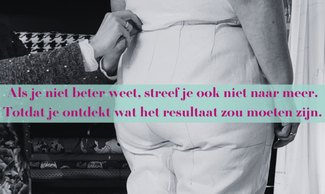 Blog Als je niet beter weet, streef je ook niet naar meer. Totdat je ontdekt wat het resultaat zou moeten zijn.