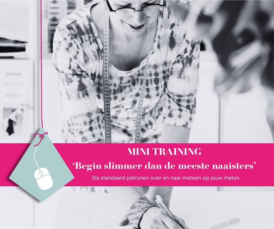 Mini training Begin slimmer dan de meeste naaisters. Sla standaard patronen over en naai meteen op jouw maat.