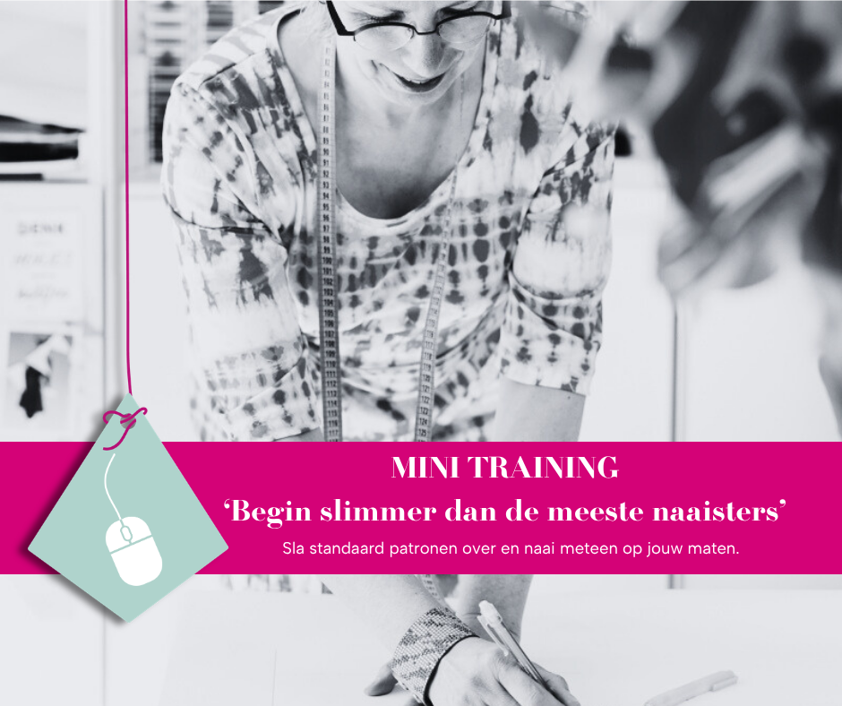 Mini training Begin slimmer dan de meeste naaisters. Sla standaard patronen over en naai meteen op jouw maat.